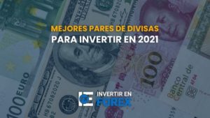 Mejores pares de divisas para invertir en Forex en el 2021