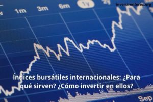Índices bursátiles internacionales ¿Para qué sirven ¿Cómo invertir en ellos