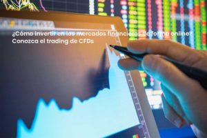 ¿Cómo invertir en los mercados financieros de forma online? Conozca el trading de CFDs